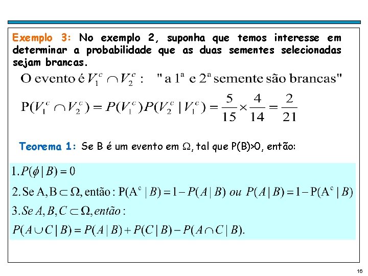 Exemplo 3: No exemplo 2, suponha que temos interesse em determinar a probabilidade que