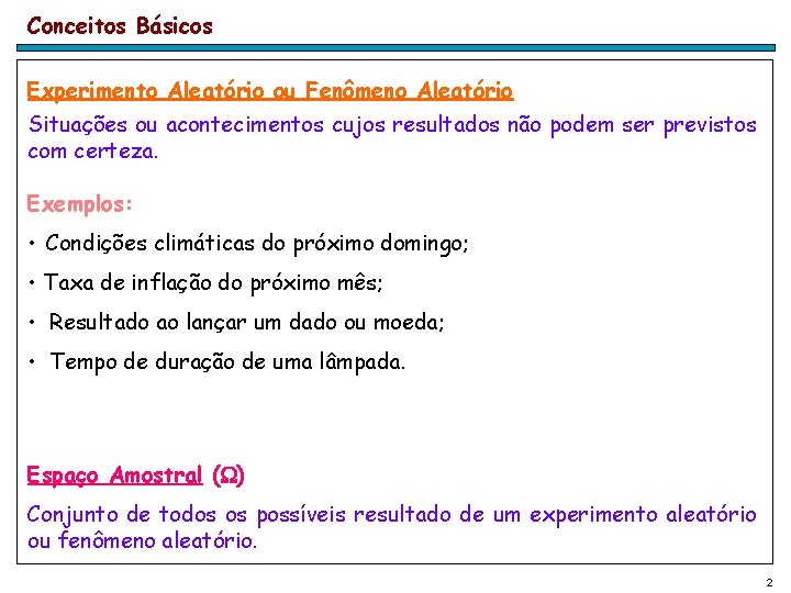 Conceitos Básicos Experimento Aleatório ou Fenômeno Aleatório Situações ou acontecimentos cujos resultados não podem