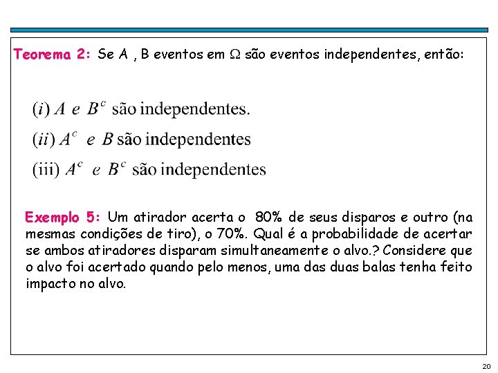 Teorema 2: Se A , B eventos em são eventos independentes, então: Exemplo 5: