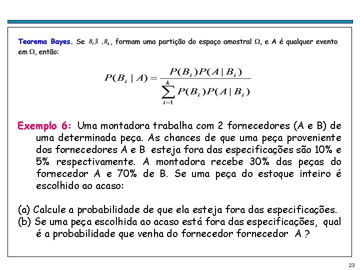 Exemplo 6: Uma montadora trabalha com 2 fornecedores (A e B) de uma determinada