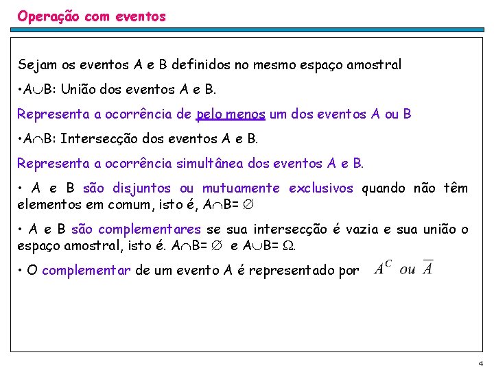 Operação com eventos Sejam os eventos A e B definidos no mesmo espaço amostral