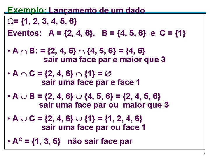 Exemplo: Lançamento de um dado = {1, 2, 3, 4, 5, 6} Eventos: A