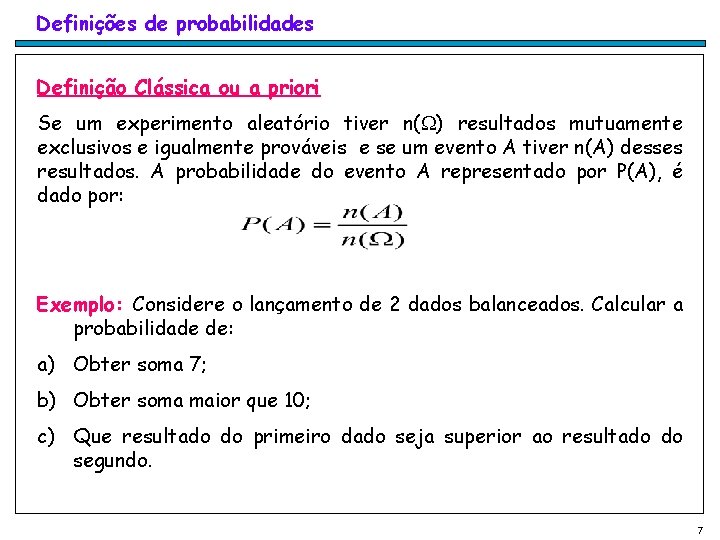 Definições de probabilidades Definição Clássica ou a priori Se um experimento aleatório tiver n(