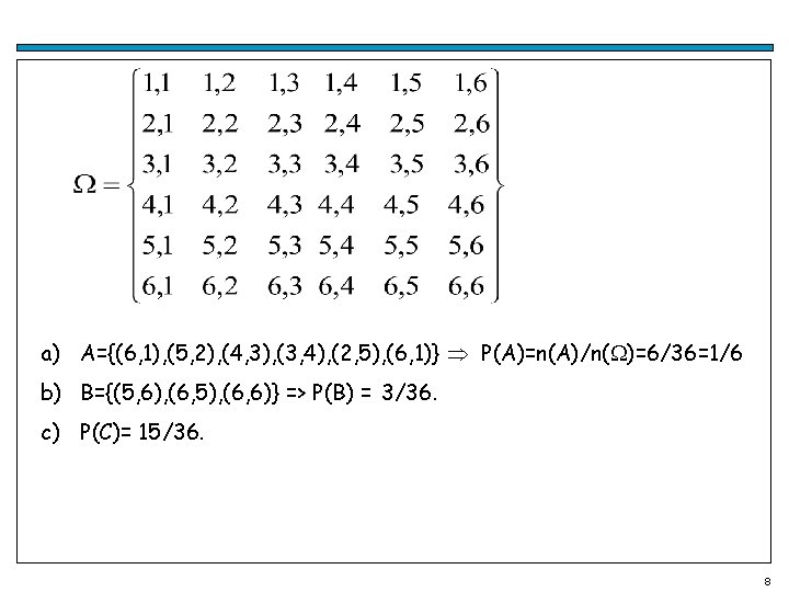 a) A={(6, 1), (5, 2), (4, 3), (3, 4), (2, 5), (6, 1)} P(A)=n(A)/n(