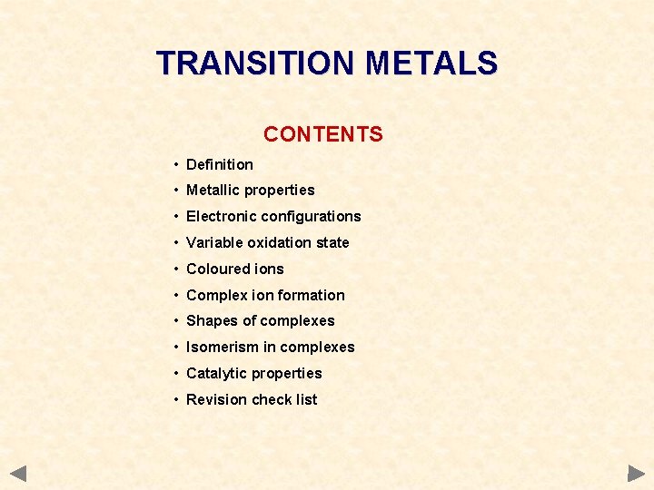TRANSITION METALS CONTENTS • Definition • Metallic properties • Electronic configurations • Variable oxidation TRANSITION METALS CONTENTS • Definition • Metallic properties • Electronic configurations • Variable oxidation
