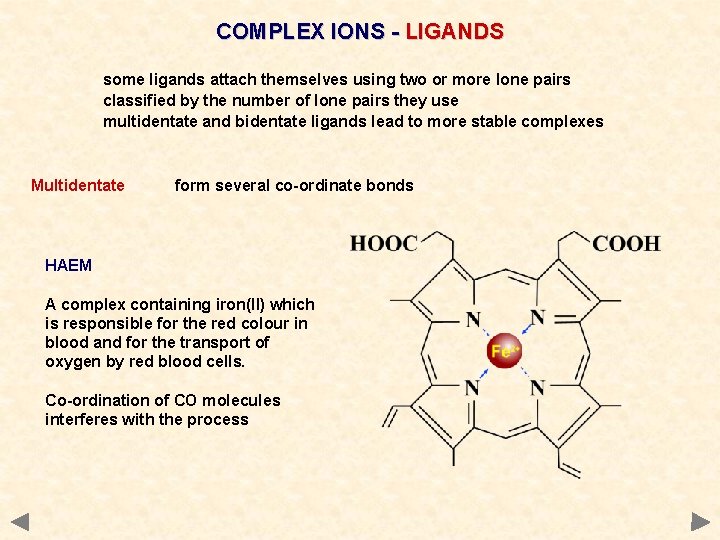 COMPLEX IONS - LIGANDS some ligands attach themselves using two or more lone pairs COMPLEX IONS - LIGANDS some ligands attach themselves using two or more lone pairs