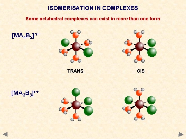 ISOMERISATION IN COMPLEXES Some octahedral complexes can exist in more than one form [MA ISOMERISATION IN COMPLEXES Some octahedral complexes can exist in more than one form [MA