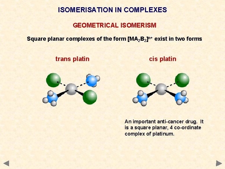 ISOMERISATION IN COMPLEXES GEOMETRICAL ISOMERISM Square planar complexes of the form [MA 2 B ISOMERISATION IN COMPLEXES GEOMETRICAL ISOMERISM Square planar complexes of the form [MA 2 B