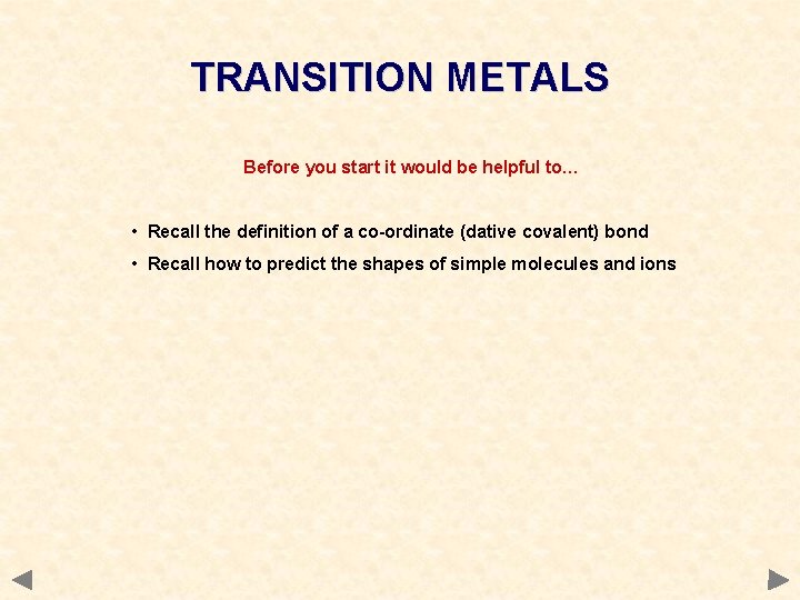 TRANSITION METALS Before you start it would be helpful to… • Recall the definition TRANSITION METALS Before you start it would be helpful to… • Recall the definition
