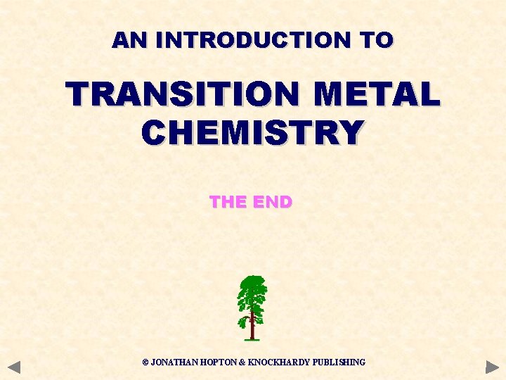 AN INTRODUCTION TO TRANSITION METAL CHEMISTRY THE END © JONATHAN HOPTON & KNOCKHARDY PUBLISHING AN INTRODUCTION TO TRANSITION METAL CHEMISTRY THE END © JONATHAN HOPTON & KNOCKHARDY PUBLISHING