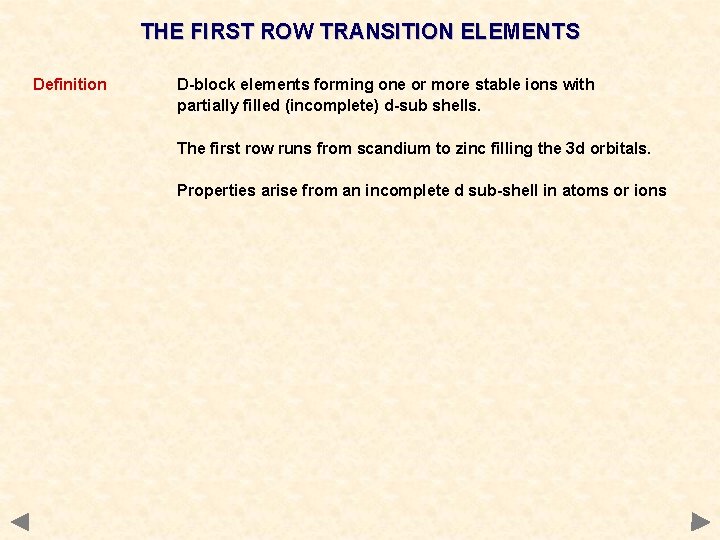 THE FIRST ROW TRANSITION ELEMENTS Definition D-block elements forming one or more stable ions THE FIRST ROW TRANSITION ELEMENTS Definition D-block elements forming one or more stable ions
