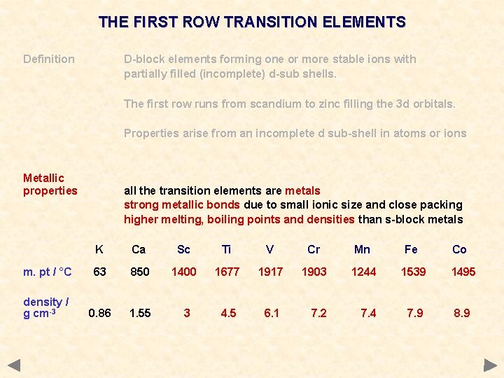 THE FIRST ROW TRANSITION ELEMENTS Definition D-block elements forming one or more stable ions THE FIRST ROW TRANSITION ELEMENTS Definition D-block elements forming one or more stable ions