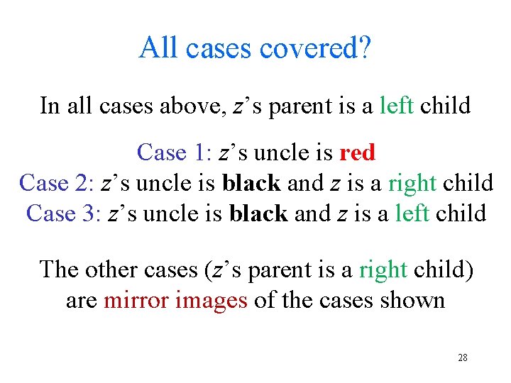 All cases covered? In all cases above, z’s parent is a left child Case