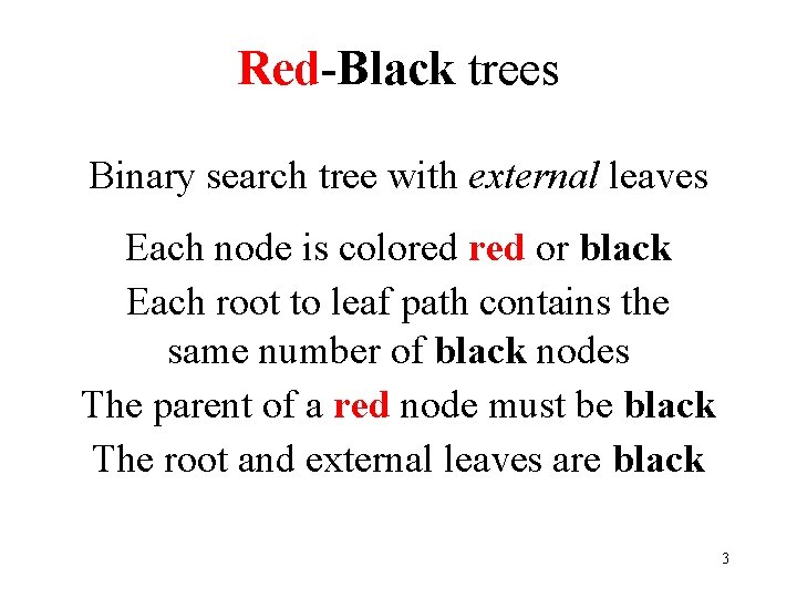 Red-Black trees Binary search tree with external leaves Each node is colored or black