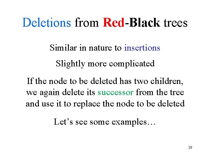 Deletions from Red-Black trees Similar in nature to insertions Slightly more complicated If the