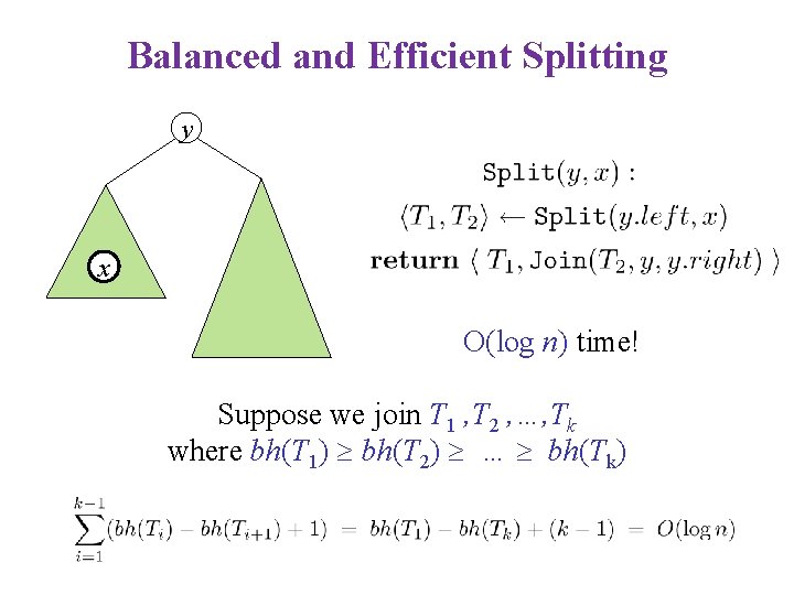 Balanced and Efficient Splitting y x O(log n) time! Suppose we join T 1