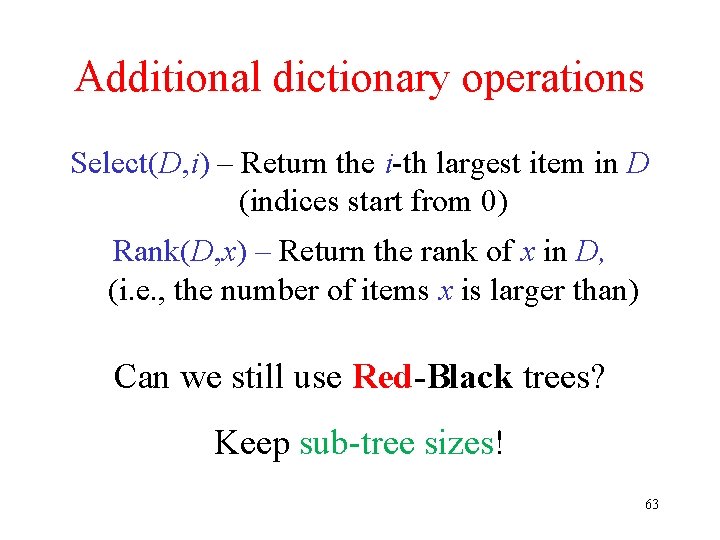 Additional dictionary operations Select(D, i) – Return the i-th largest item in D (indices