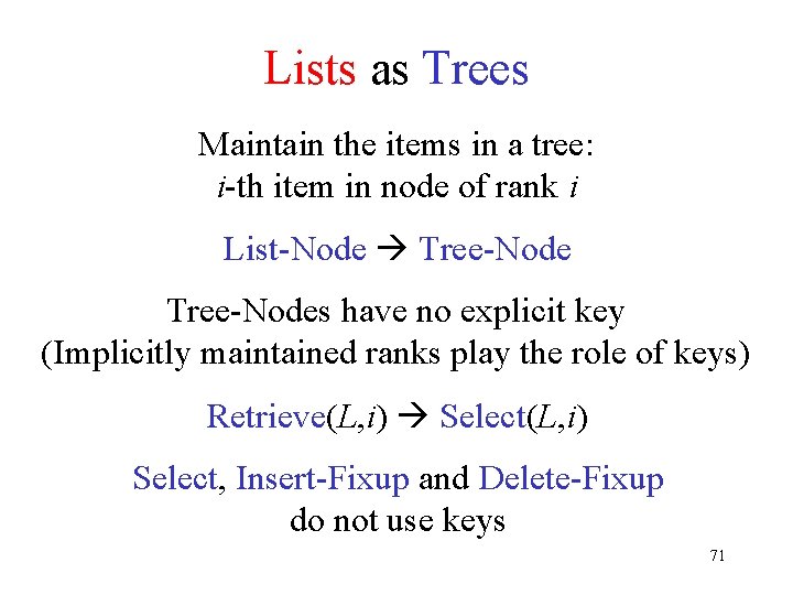 Lists as Trees Maintain the items in a tree: i-th item in node of