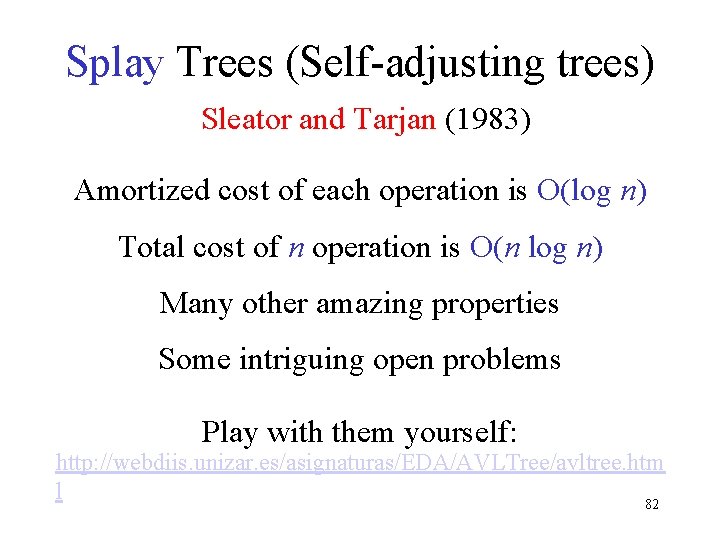 Splay Trees (Self-adjusting trees) Sleator and Tarjan (1983) Amortized cost of each operation is