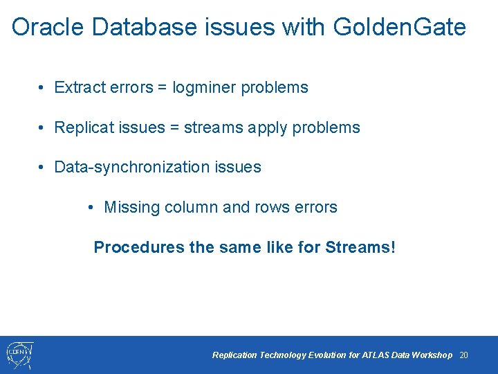 Oracle Database issues with Golden. Gate • Extract errors = logminer problems • Replicat