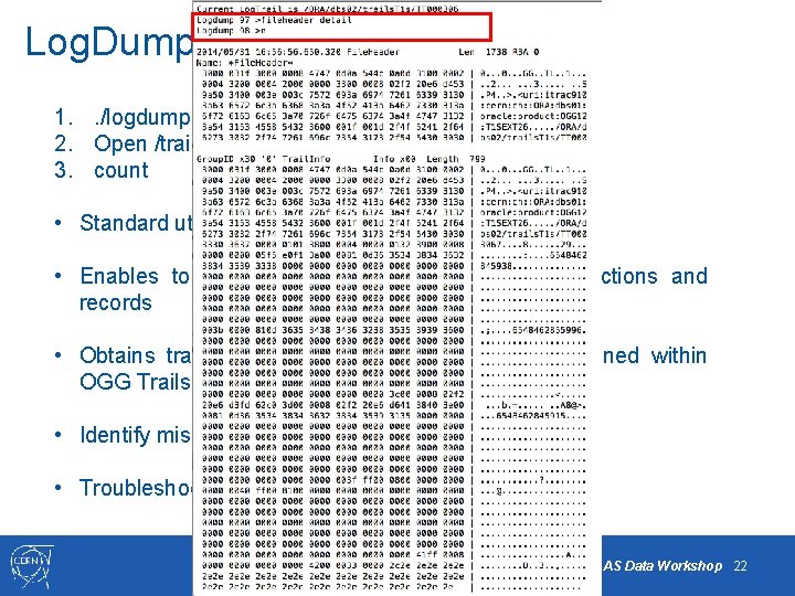 Log. Dump 1. . /logdump 2. Open /trail_file_full_path 3. count • Standard utility that