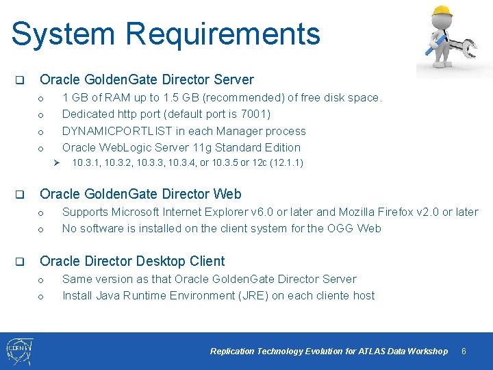 System Requirements q Oracle Golden. Gate Director Server 1 GB of RAM up to