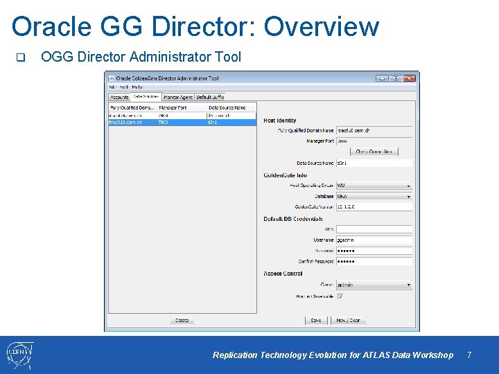 Oracle GG Director: Overview q OGG Director Administrator Tool Replication Technology Evolution for ATLAS