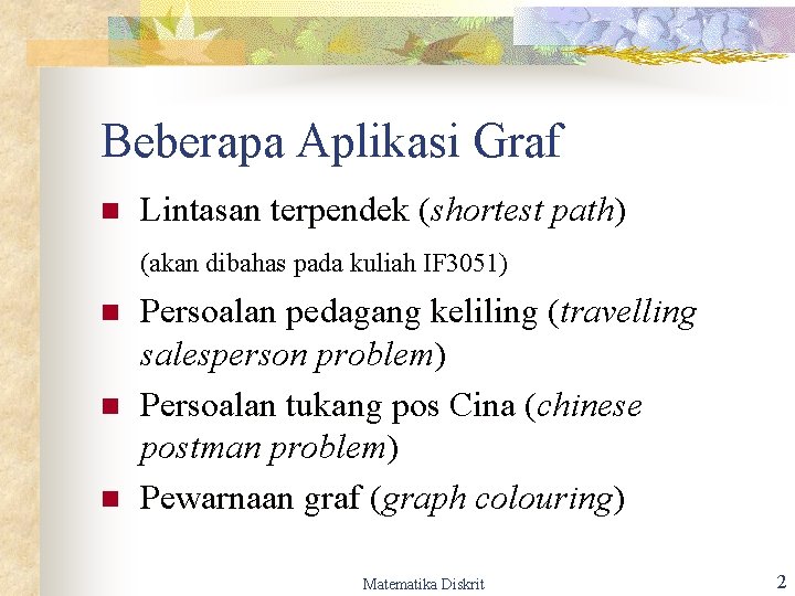 Beberapa Aplikasi Graf n Lintasan terpendek (shortest path) (akan dibahas pada kuliah IF 3051)