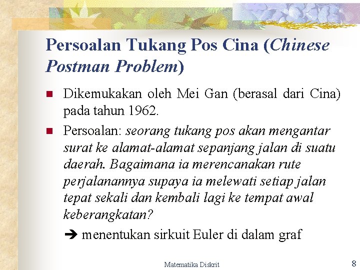 Persoalan Tukang Pos Cina (Chinese Postman Problem) n n Dikemukakan oleh Mei Gan (berasal