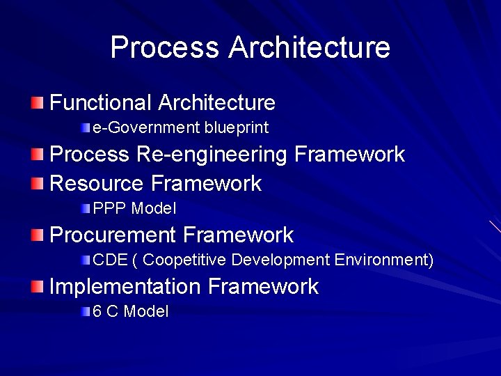 Process Architecture Functional Architecture e-Government blueprint Process Re-engineering Framework Resource Framework PPP Model Procurement