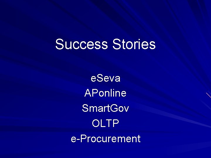 Success Stories e. Seva APonline Smart. Gov OLTP e-Procurement 