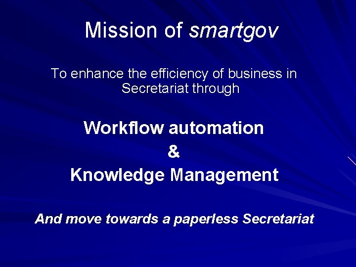 Mission of smartgov To enhance the efficiency of business in Secretariat through Workflow automation