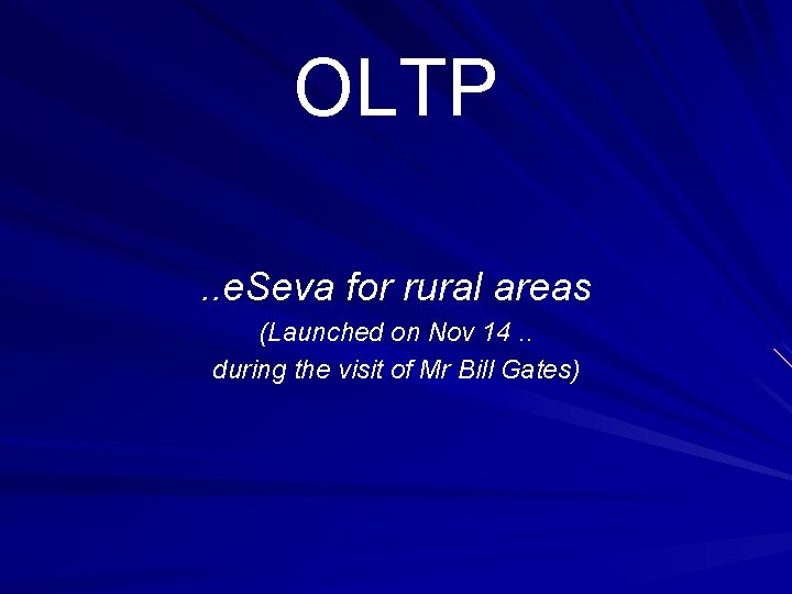 OLTP. . e. Seva for rural areas (Launched on Nov 14. . during the