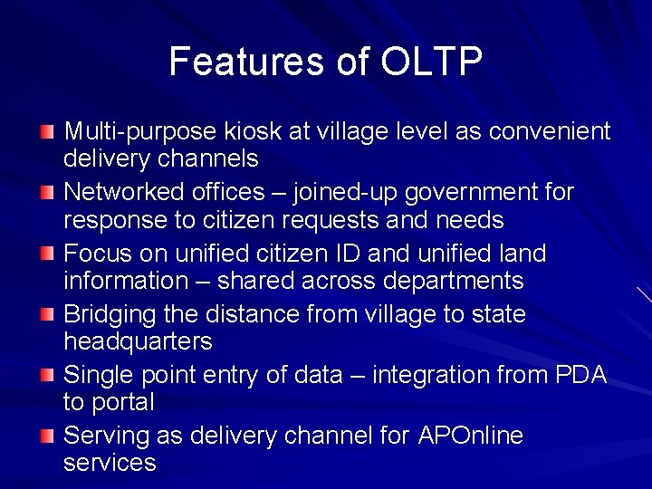Features of OLTP Multi-purpose kiosk at village level as convenient delivery channels Networked offices
