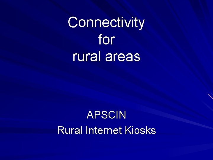 Connectivity for rural areas APSCIN Rural Internet Kiosks 