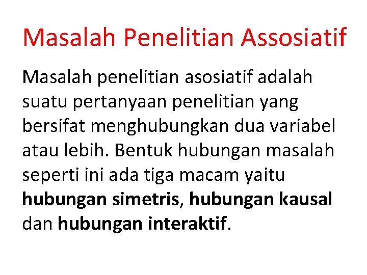 Masalah Penelitian Assosiatif Masalah penelitian asosiatif adalah suatu pertanyaan penelitian yang bersifat menghubungkan dua