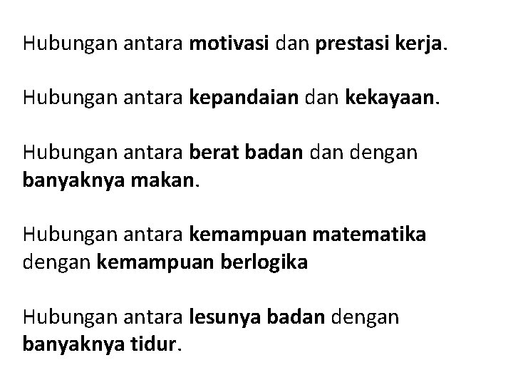 Hubungan antara motivasi dan prestasi kerja. Hubungan antara kepandaian dan kekayaan. Hubungan antara berat