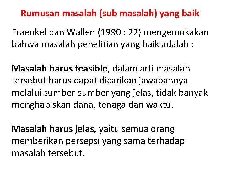 Rumusan masalah (sub masalah) yang baik. Fraenkel dan Wallen (1990 : 22) mengemukakan bahwa