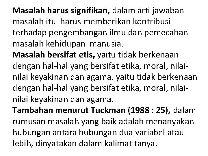 Masalah harus signifikan, dalam arti jawaban masalah itu harus memberikan kontribusi terhadap pengembangan ilmu