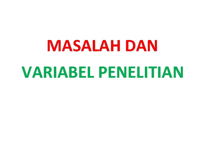 MASALAH DAN VARIABEL PENELITIAN 