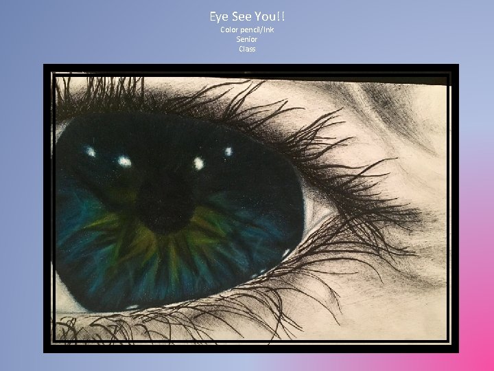 Eye See You!! Color pencil/Ink Senior Class 