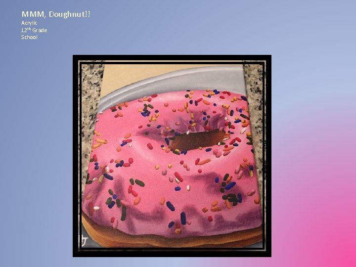 MMM, Doughnut!! Acrylic 12 th Grade School 