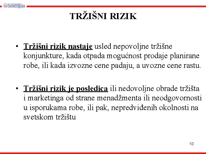 TRŽIŠNI RIZIK • Tržišni rizik nastaje usled nepovoljne tržišne konjunkture, kada otpada mogućnost prodaje