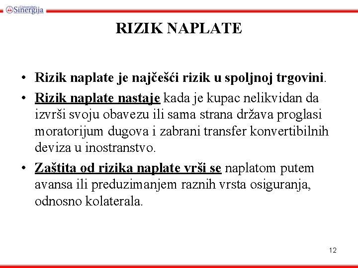 RIZIK NAPLATE • Rizik naplate je najčešći rizik u spoljnoj trgovini. • Rizik naplate