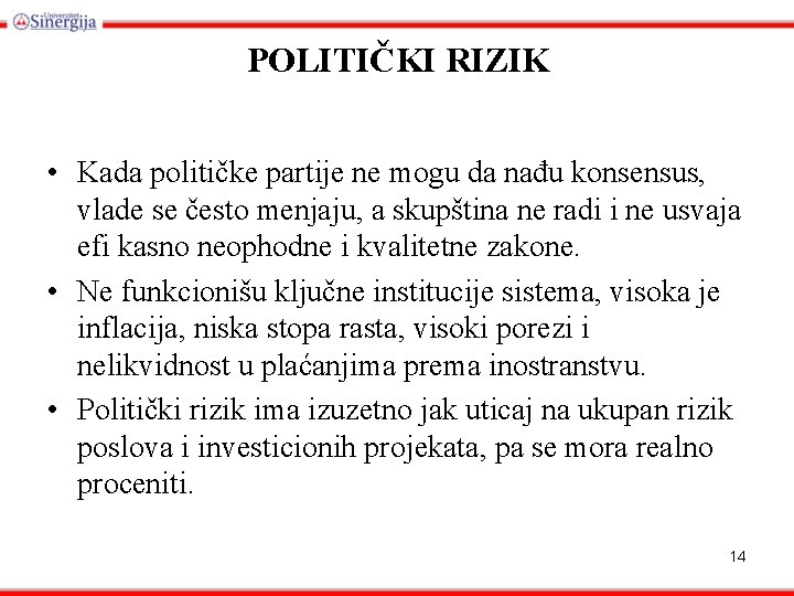 POLITIČKI RIZIK • Kada političke partije ne mogu da nađu konsensus, vlade se često