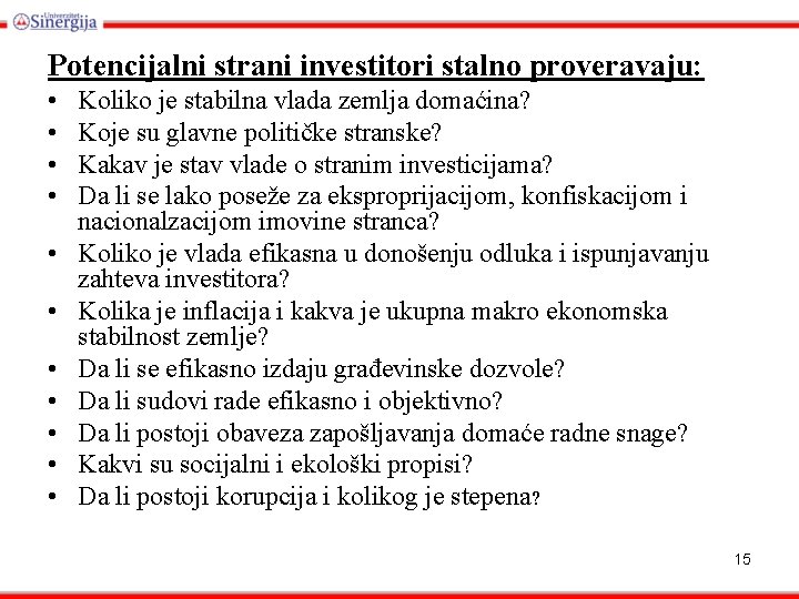 Potencijalni strani investitori stalno proveravaju: • • • Koliko je stabilna vlada zemlja domaćina?