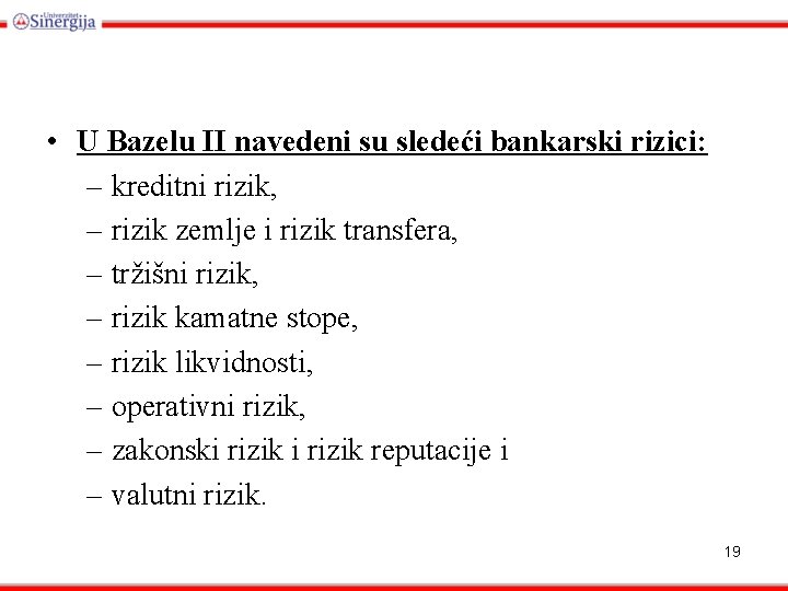  • U Bazelu II navedeni su sledeći bankarski rizici: – kreditni rizik, –