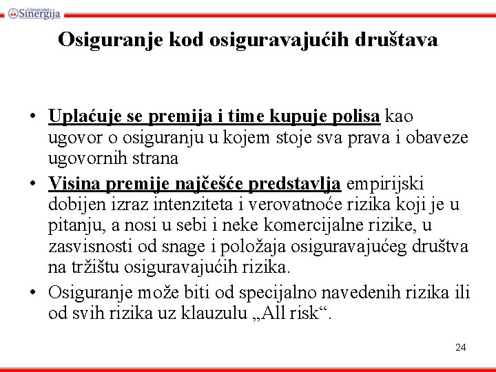 Osiguranje kod osiguravajućih društava • Uplaćuje se premija i time kupuje polisa kao ugovor