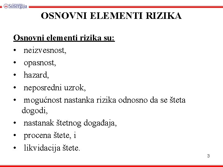 OSNOVNI ELEMENTI RIZIKA Osnovni elementi rizika su: • neizvesnost, • opasnost, • hazard, •