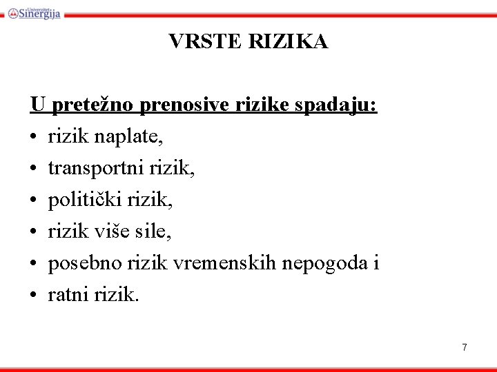 VRSTE RIZIKA U pretežno prenosive rizike spadaju: • rizik naplate, • transportni rizik, •